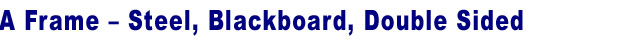 A-Frame sign, Sandwich board sign - Steel frame, BlackBoard