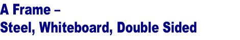 A-Frame sign, Sandwich board sign - Steel frame, whiteboard - whiteboard markers